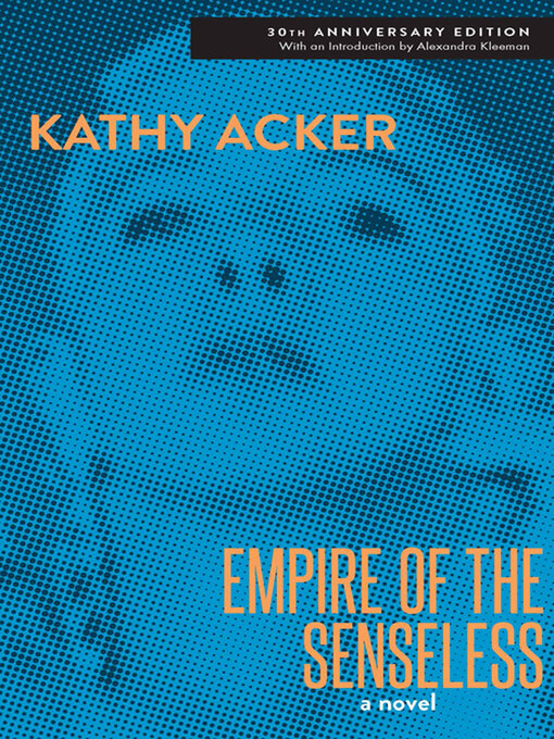Title details for Empire of the Senseless by Kathy Acker - Available